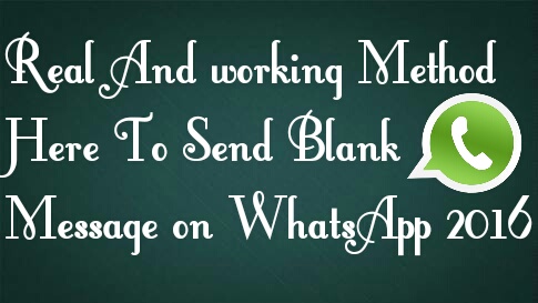 Real And working Method Here To Send Blank Message on WhatsApp 2016